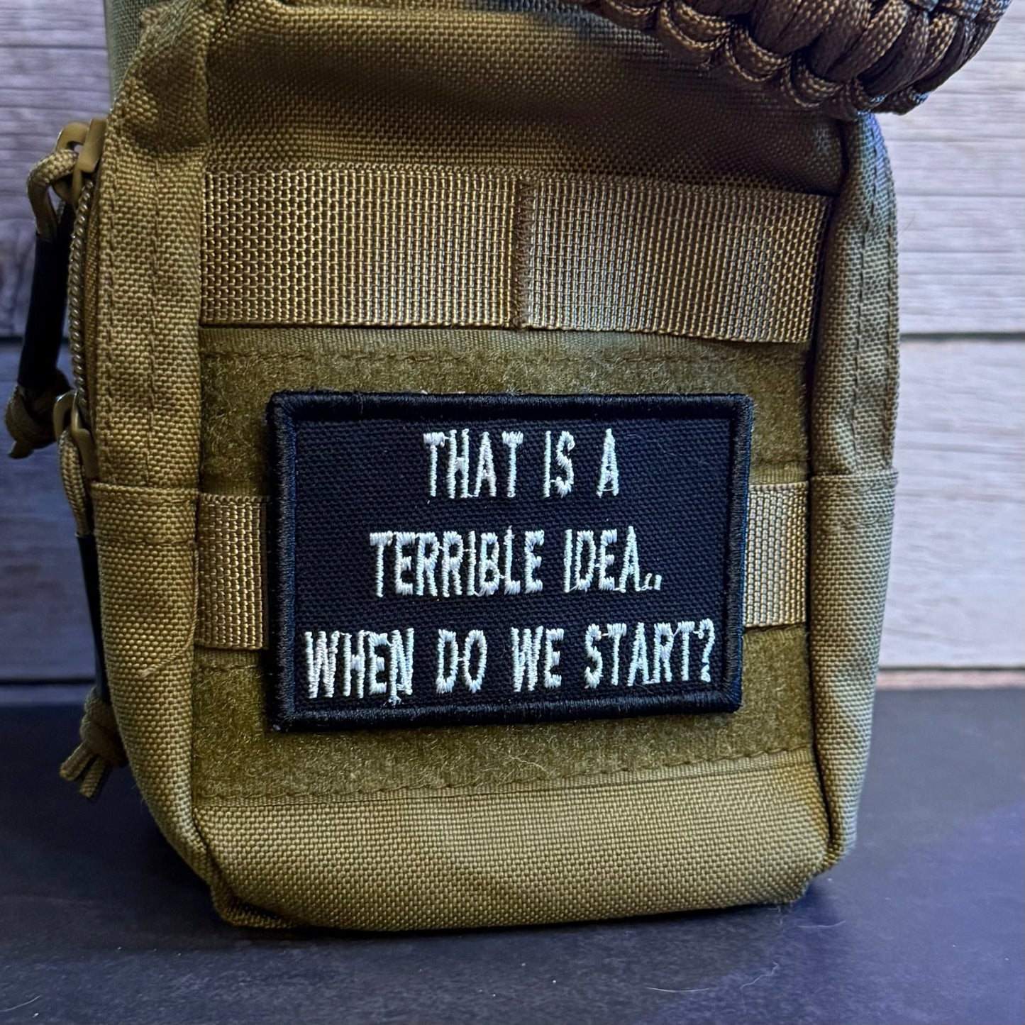 That's A Terrible Idea. When Do We Start? Funny Morale Patch | Made in USA | VELCRO® Brand Hook Backing - LoneStar Adhesive