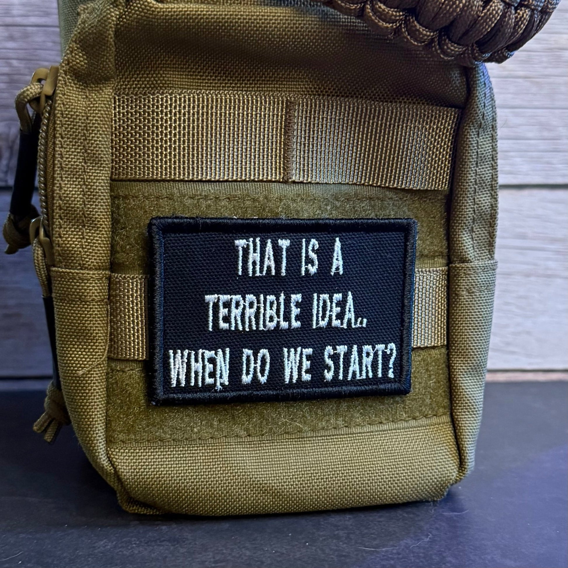 That's A Terrible Idea. When Do We Start? Funny Morale Patch | Made in USA | VELCRO® Brand Hook Backing - LoneStar Adhesive