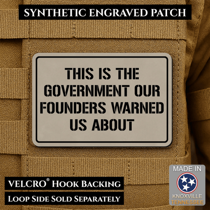 The Government Our Founders Warned Us About Morale Patch | Made in USA | VELCRO® Brand Hook Backing - LoneStar Adhesive