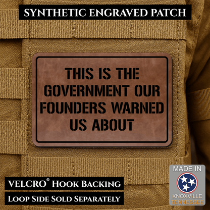 The Government Our Founders Warned Us About Morale Patch | Made in USA | VELCRO® Brand Hook Backing - LoneStar Adhesive