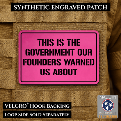 The Government Our Founders Warned Us About Morale Patch | Made in USA | VELCRO® Brand Hook Backing - LoneStar Adhesive