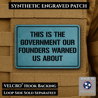 The Government Our Founders Warned Us About Morale Patch | Made in USA | VELCRO® Brand Hook Backing - LoneStar Adhesive