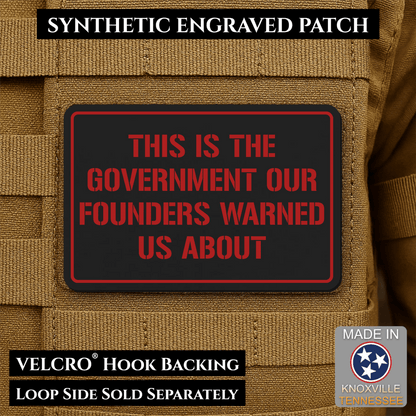 The Government Our Founders Warned Us About Morale Patch | Made in USA | VELCRO® Brand Hook Backing - LoneStar Adhesive