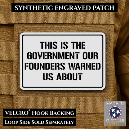 The Government Our Founders Warned Us About Morale Patch | Made in USA | VELCRO® Brand Hook Backing - LoneStar Adhesive