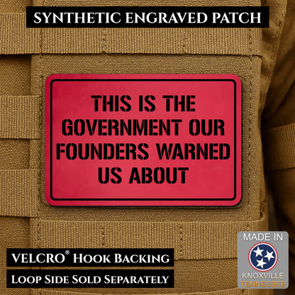 The Government Our Founders Warned Us About Morale Patch | Made in USA | VELCRO® Brand Hook Backing - LoneStar Adhesive