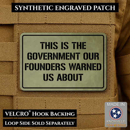 The Government Our Founders Warned Us About Morale Patch | Made in USA | VELCRO® Brand Hook Backing - LoneStar Adhesive