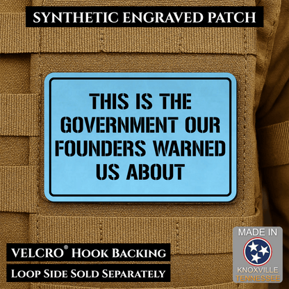 The Government Our Founders Warned Us About Morale Patch | Made in USA | VELCRO® Brand Hook Backing - LoneStar Adhesive