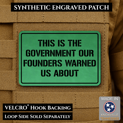 The Government Our Founders Warned Us About Morale Patch | Made in USA | VELCRO® Brand Hook Backing - LoneStar Adhesive