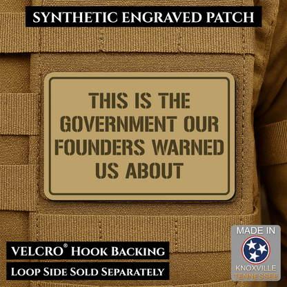 The Government Our Founders Warned Us About Morale Patch | Made in USA | VELCRO® Brand Hook Backing - LoneStar Adhesive