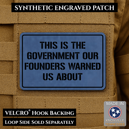 The Government Our Founders Warned Us About Morale Patch | Made in USA | VELCRO® Brand Hook Backing - LoneStar Adhesive