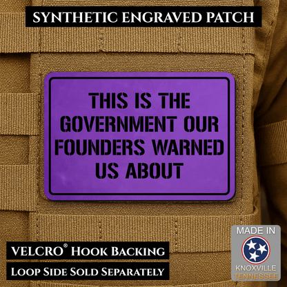 The Government Our Founders Warned Us About Morale Patch | Made in USA | VELCRO® Brand Hook Backing - LoneStar Adhesive