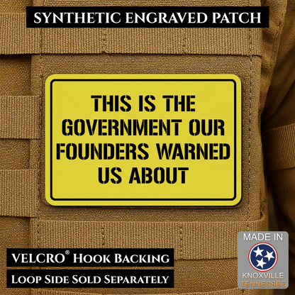 The Government Our Founders Warned Us About Morale Patch | Made in USA | VELCRO® Brand Hook Backing - LoneStar Adhesive