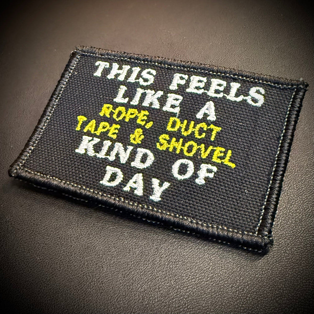 This Feels Like A Rope & Duct Tape Kind Of Day Funny Embroidered Morale Patch, 2x3" | VELCRO® Brand Hook Backing - #LoneStar Adhesive#