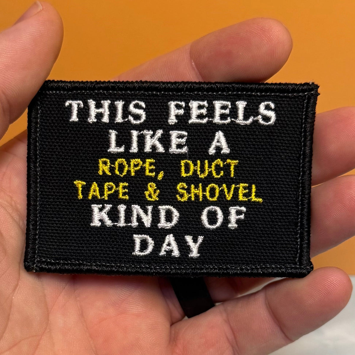 This Feels Like A Rope & Duct Tape Kind Of Day Funny Morale Patch, 2x3" | Made in USA | VELCRO® Brand Hook Backing - #LoneStar Adhesive#