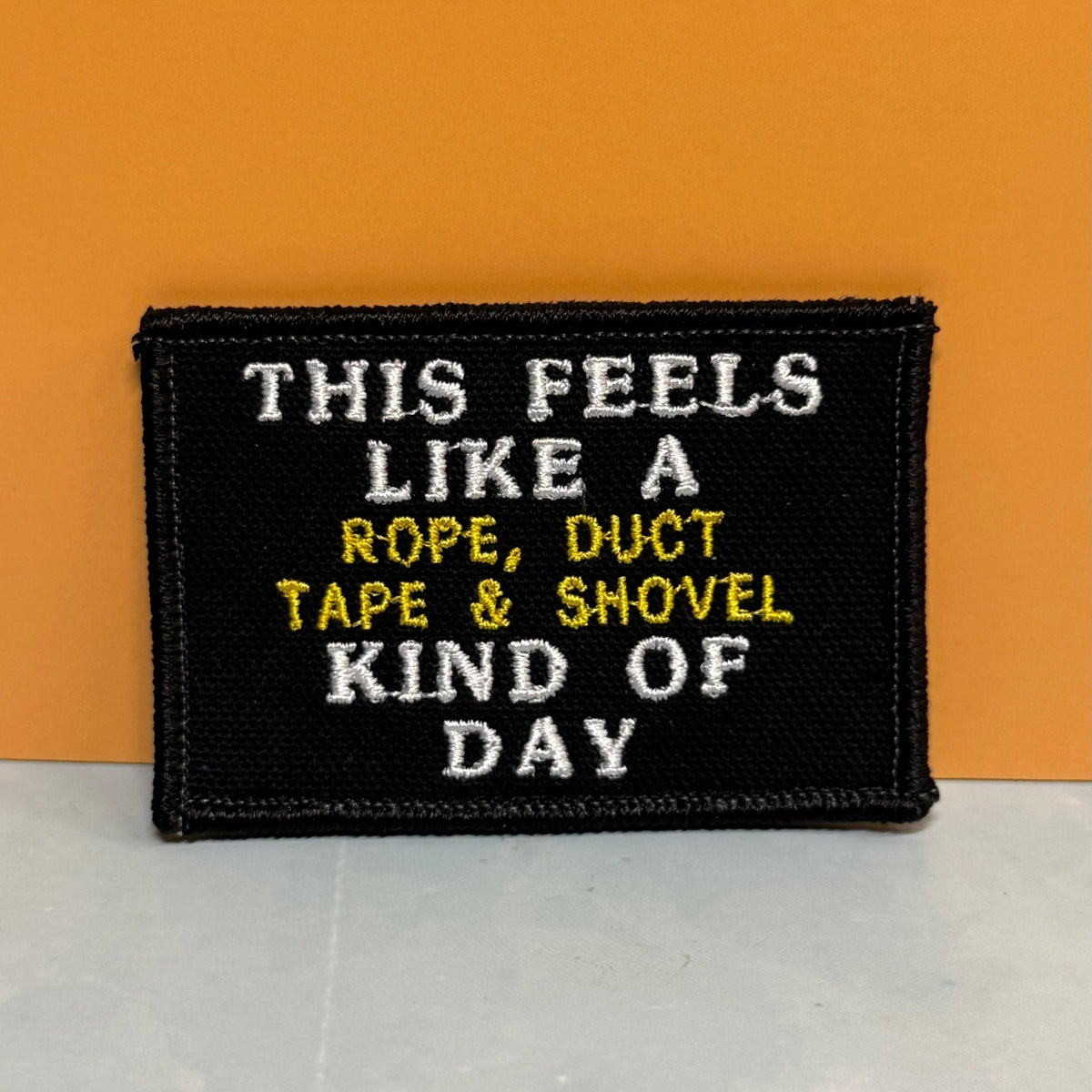 This Feels Like A Rope & Duct Tape Kind Of Day Funny Morale Patch, 2x3" | Made in USA | VELCRO® Brand Hook Backing - #LoneStar Adhesive#