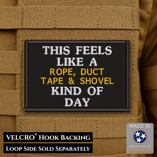 Front design and hook backing of This Feels Like A Rope & Duct Tape Kind Of Day patch in black with white and yellow lettering