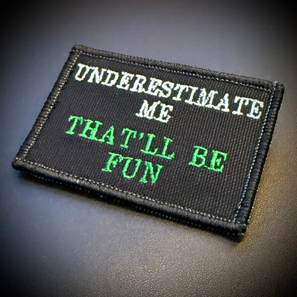 Underestimate Me, That'll Be Fun Funny Embroidered Morale Patch, 2x3" | VELCRO® Brand Hook Backing - #LoneStar Adhesive#