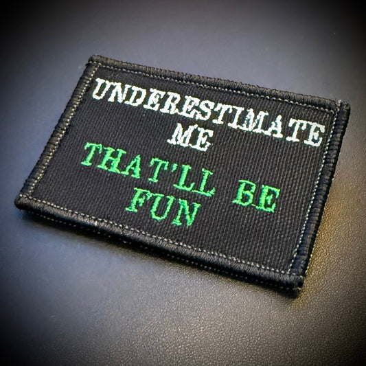Underestimate Me, That'll Be Fun Funny Embroidered Morale Patch, 2x3" | VELCRO® Brand Hook Backing - #LoneStar Adhesive#