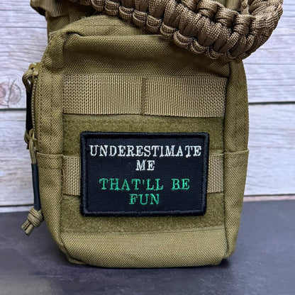 Underestimate Me, That'll Be Fun Funny Morale Patch | Made in USA | VELCRO® Brand Hook Backing - LoneStar Adhesive