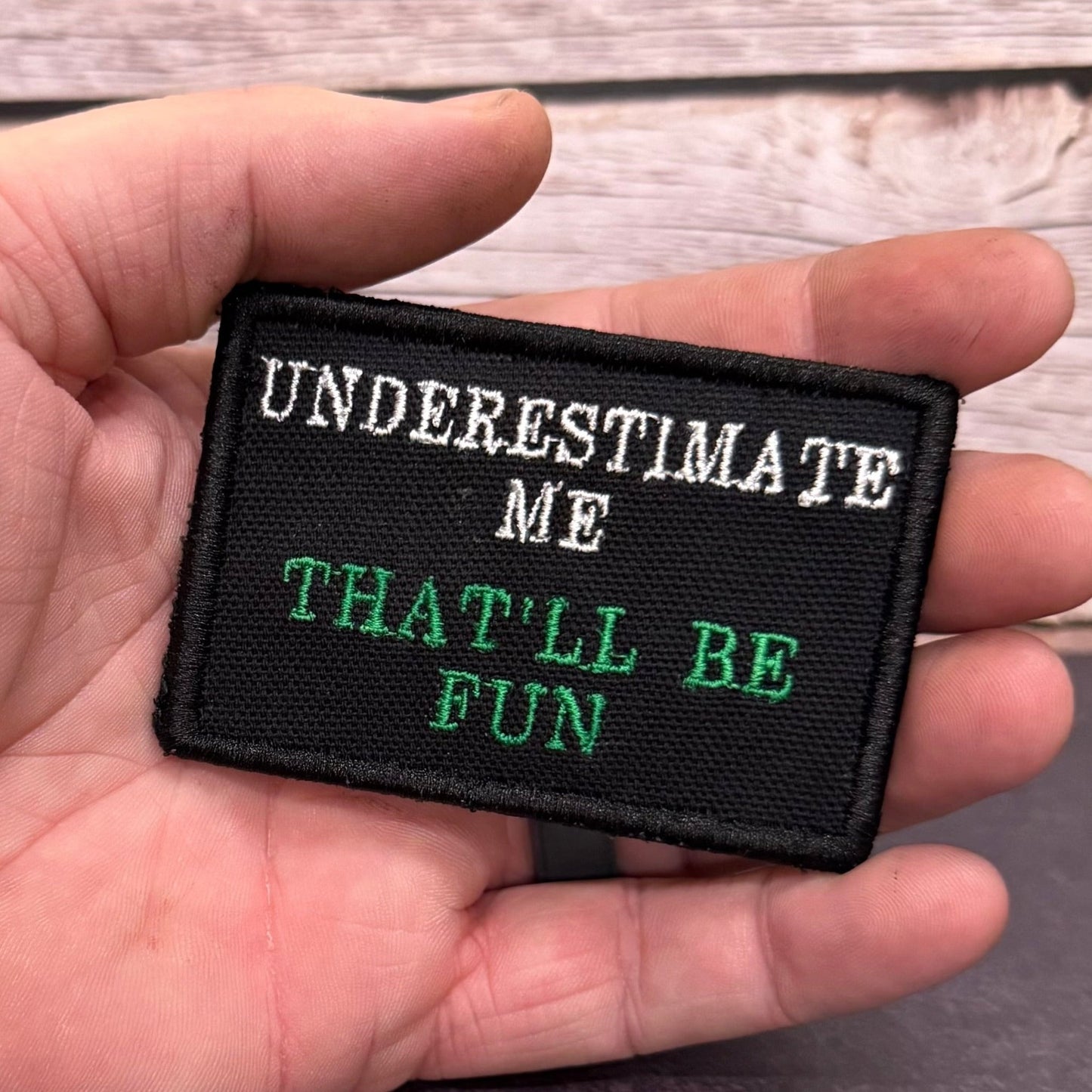 Underestimate Me, That'll Be Fun Funny Morale Patch | Made in USA | VELCRO® Brand Hook Backing - LoneStar Adhesive