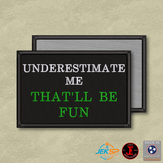 Underestimate Me, That'll Be Fun Funny Morale Patch | Made in USA | VELCRO® Brand Hook Backing - LoneStar Adhesive