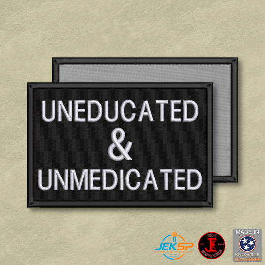 Uneducated & Unmedicated Funny Morale Patch | Made in USA | VELCRO® Brand Hook Backing - LoneStar Adhesive