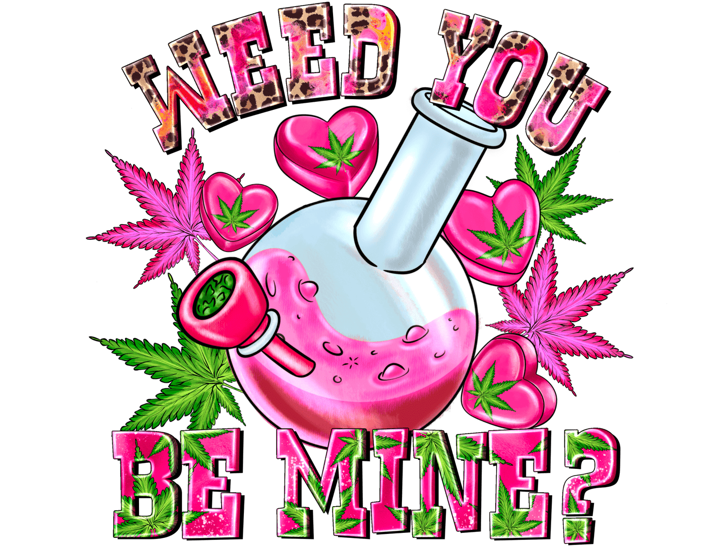 "Weed you be Mine" DTF TRANSFER - #LoneStar Adhesive#