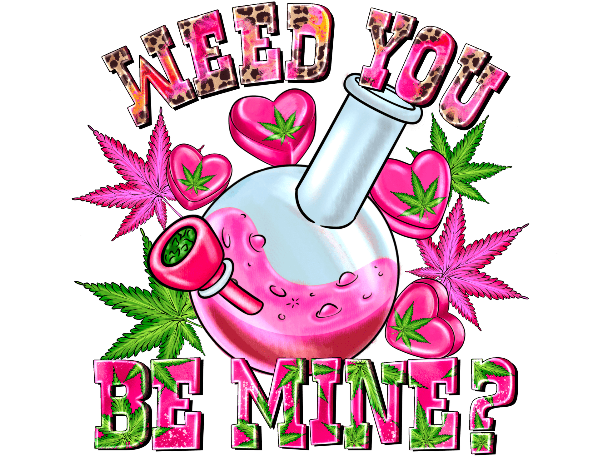 "Weed you be Mine" DTF TRANSFER - #LoneStar Adhesive#