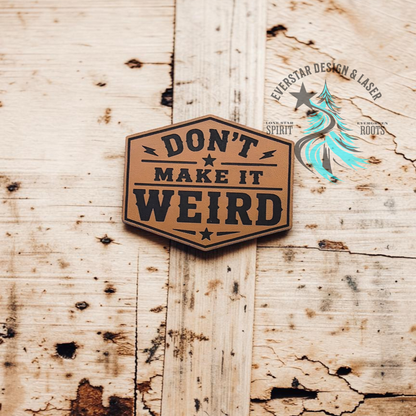 Don't Make it Weird Leather Patch