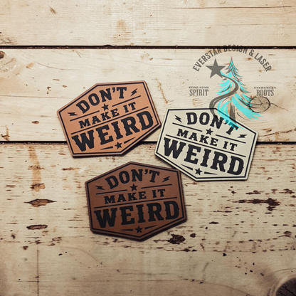 Don't Make it Weird Leather Patch