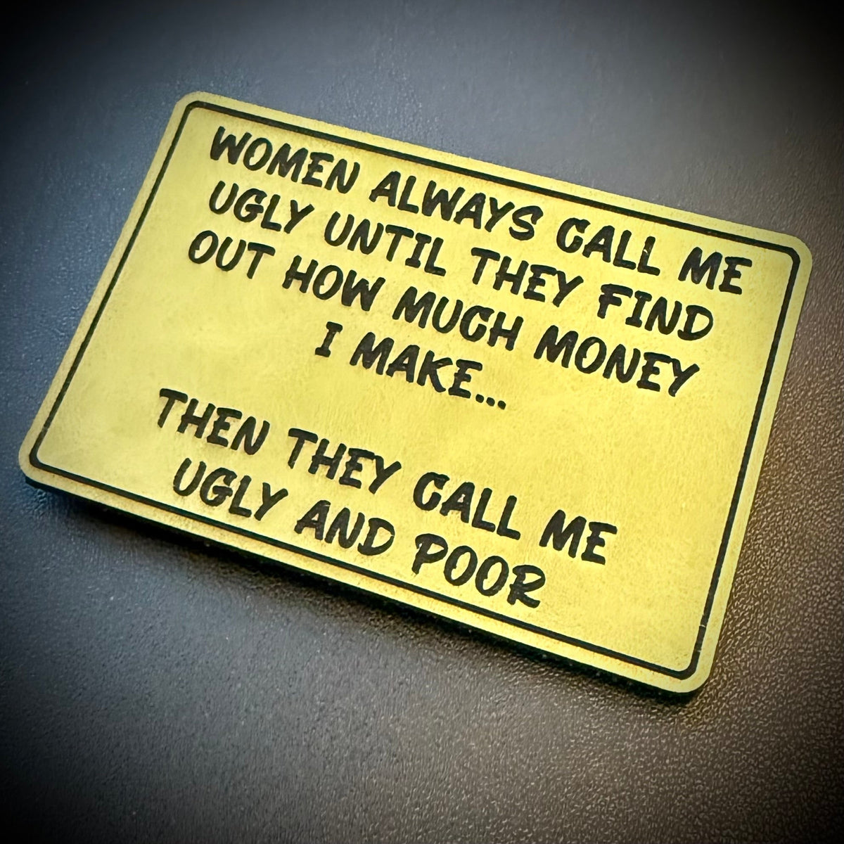 Women Call Me Ugly and Poor Laser Engraved Morale Patch, 2x3" | VELCRO® Brand Hook Backing - #LoneStar Adhesive#