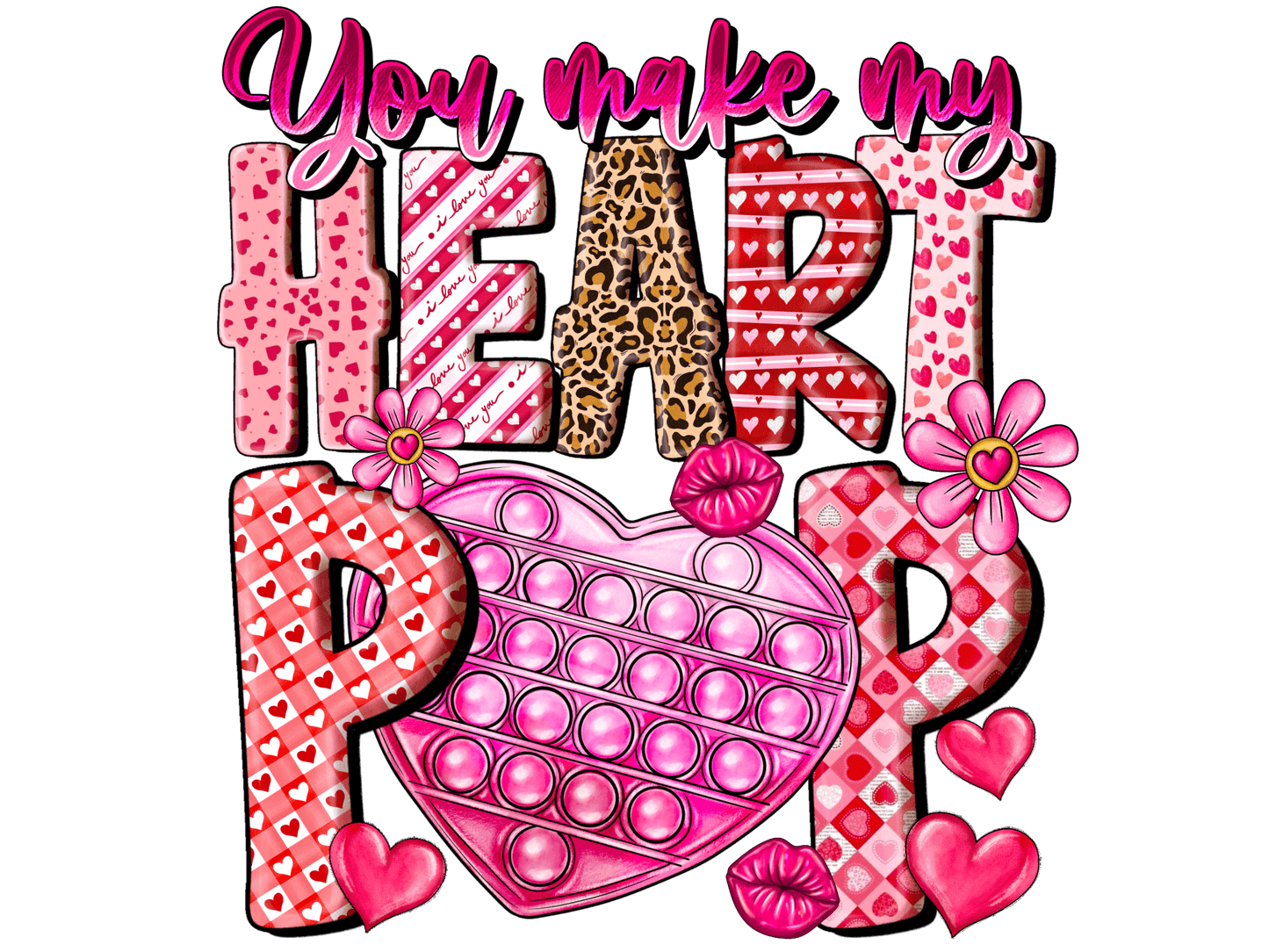 "You Make My Heart Pop" DTF TRANSFER - #LoneStar Adhesive#