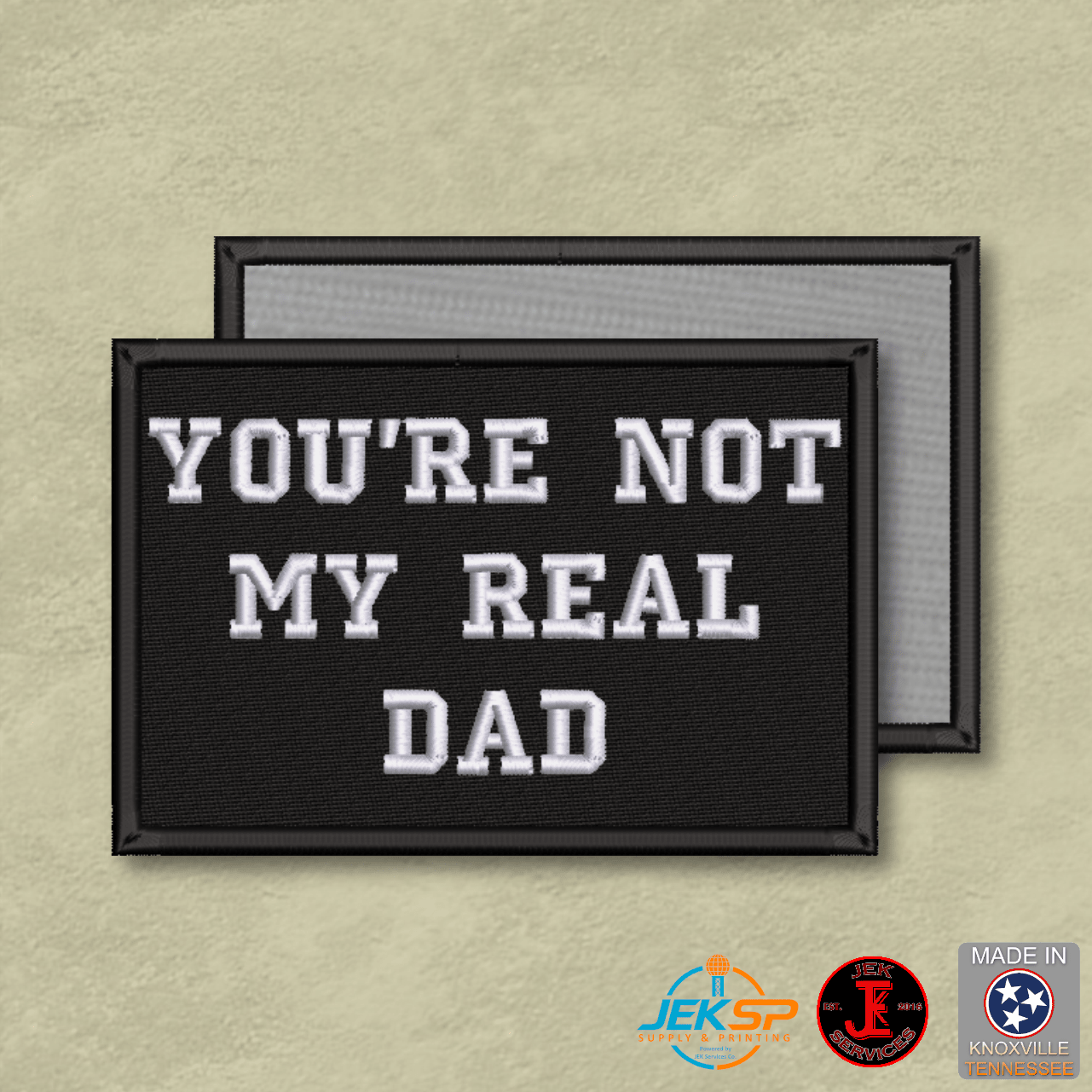 You're Not My Real Dad Funny Morale Patch | Made in USA | VELCRO® Brand Hook Backing - LoneStar Adhesive